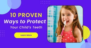 10 Proven Ways to Protect Your Child’s Teeth