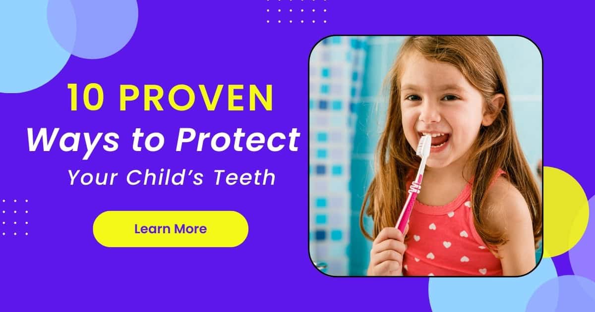 10 Proven Ways to Protect Your Child’s Teeth