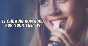 Is chewing gum good for your teeth
